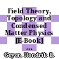 Field Theory, Topology and Condensed Matter Physics [E-Book] : Proceedings of the Ninth Chris Engelbrecht Summer School in Theoretical Physics Held at Storms River Mouth, Tsitsikamma National Park, South Africa, 17–28 January 1994 /