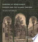 Gardens of Renaissance Europe and the Islamic empires : encounters and confluences [E-Book] /