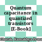 Quantum capacitance in quantized transistors [E-Book] /