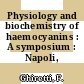 Physiology and biochemistry of haemocyanins : A symposium : Napoli, 30.08.1966-01.09.1966.