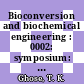 Bioconversion and biochemical engineering : 0002: symposium: report and adresses : New-Delhi, 18.02.80-06.03.80.