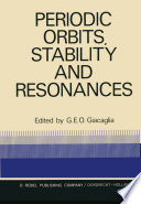 Periodic Orbits, Stability and Resonances [E-Book] : Proceedings of a Symposium Conducted by the University of São Paulo, the Technical Institute of Aeronautics of São José Dos Campos, and the National Observatory of Rio De Janeiro, at the University of São Paulo, São Paulo, Brasil, 4–12 September, 1969 /
