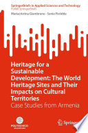 Heritage for a Sustainable Development: The World Heritage Sites and Their Impacts on Cultural Territories [E-Book] : Case Studies from Armenia /