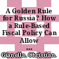 A Golden Rule for Russia? How a Rule-Based Fiscal Policy Can Allow a Smooth Adjustment to the New Terms of Trade [E-Book] /