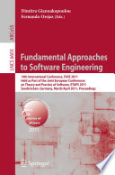 Fundamental Approaches to Software Engineering [E-Book] : 14th International Conference, FASE 2011, Held as Part of the Joint European Conferences on Theory and Practice of Software, ETAPS 2011, Saarbrücken, Germany, March 26–April 3, 2011. Proceedings /