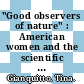 "Good observers of nature" : American women and the scientific study of the natural world, 1820-1885 [E-Book] /