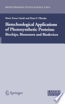 Biotechnological Applications of Photosynthetic Proteins: Biochips, Biosensors and Biodevices [E-Book] /