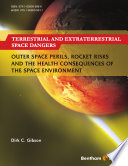 Terrestrial and extraterrestrial space dangers : outer space perils, rocket risks and the health consequences of the space environment [E-Book] /
