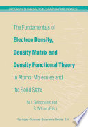 The Fundamentals of Electron Density, Density Matrix and Density Functional Theory in Atoms, Molecules and the Solid State [E-Book] /