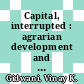Capital, interrupted : agrarian development and the politics of work in India [E-Book] /