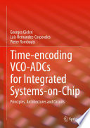 Time-encoding VCO-ADCs for Integrated Systems-on-Chip [E-Book] : Principles, Architectures and Circuits /