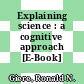 Explaining science : a cognitive approach [E-Book] /