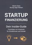 Startup Finanzierung : dein Insider-Guide : Praxistipps von Investoren für Gründerinnen und Gründer /