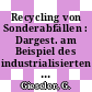 Recycling von Sonderabfällen : Dargest. am Beispiel des industrialisierten Wirtschaftsraumes Nordbaden/Nordwürttemberg. Abschlussbericht zu Phase 1. Jan. 1973-März 1974.
