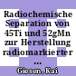 Radiochemische Separation von 45Ti und 52gMn zur Herstellung radiomarkierter Komplexe [E-Book] /