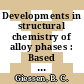 Developments in structural chemistry of alloy phases : Based on a symposium : Cleveland, OH, 16.10.67.
