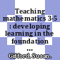 Teaching mathematics 3-5 : developing learning in the foundation stage [E-Book] /
