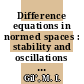 Difference equations in normed spaces : stability and oscillations [E-Book] /