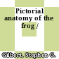 Pictorial anatomy of the frog /