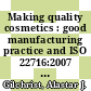 Making quality cosmetics : good manufacturing practice and ISO 22716:2007 [E-Book] /