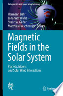Magnetic Fields in the Solar System [E-Book] : Planets, Moons and Solar Wind Interactions /