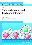 Encyclopedia of electrochemistry . 1 . Thermodynamics and electrified interfaces /