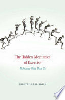 The hidden mechanics of exercise : molecules that move us [E-Book] /