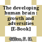 The developing human brain : growth and adversities [E-Book] /