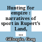 Hunting for empire : narratives of sport in Rupert's Land, 1840-70 [E-Book] /