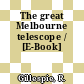 The great Melbourne telescope / [E-Book]