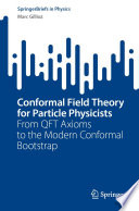 Conformal Field Theory for Particle Physicists [E-Book] : From QFT Axioms to the Modern Conformal Bootstrap /