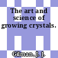 The art and science of growing crystals.