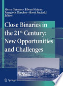 Close Binaries in the 21st Century: New Opportunities and Challenges [E-Book] /