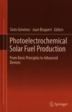 Photoelectrochemical solar fuel production : from basic principles to advanced devices /