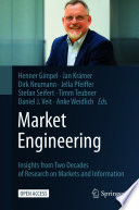 Market Engineering [E-Book] : Insights from Two Decades of Research on Markets and Information /