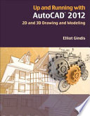 Up and running with AutoCAD 2012. 2D and 3D drawing and modeling [E-Book] /