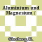 Aluminium und Magnesium /