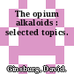 The opium alkaloids : selected topics.