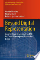 Beyond Digital Representation [E-Book] : Advanced Experiences in AR and AI for Cultural Heritage and Innovative Design /