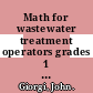 Math for wastewater treatment operators grades 1 and 2 : a guide to preparing for wastewater treatment operator certification exams [E-Book] /