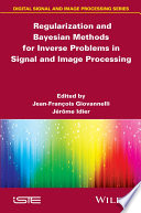 Regularization and Bayesian methods for inverse problems in signal and image processing [E-Book] /