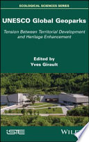UNESCO global geoparks : tension between territorial development and heritage enhancement [E-Book] /
