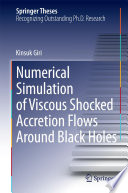 Numerical Simulation of Viscous Shocked Accretion Flows Around Black Holes [E-Book] /