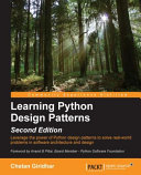 Learning Python design patterns : leverage the power of Python design patterns to solve real-world problems in software architecture and design [E-Book] /