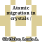Atomic migration in crystals /