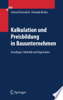 Kalkulation und Preisbildung in Bauunternehmen [E-Book] : Grundlagen, Methodik und Organisation /