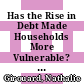 Has the Rise in Debt Made Households More Vulnerable? [E-Book] /