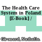 The Health Care System in Poland [E-Book] /