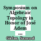 Symposium on Algebraic Topology in Honor of José Adem [E-Book] /