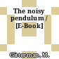 The noisy pendulum / [E-Book]